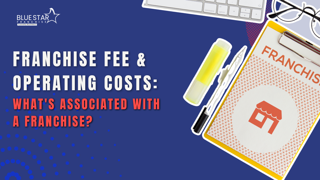 Franchise Fee & Operating Costs: What's Associated With a Franchise?